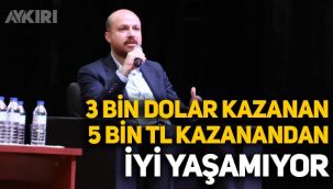 Bilal Erdoğan: 3 bin dolar kazanan 5 bin lira kazanandan iyi yaşamıyor