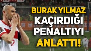 Burak Yılmaz, Portekiz'e karşı penaltı kaçırdığı anları anlattı
