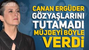 Canan Ergüder gözyaşlarını tutamadığı gecede müjdeli haberi verdi