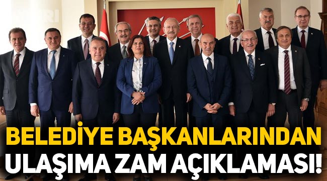 CHP'li 11 büyükşehir belediye başkanından toplu ulaşıma zam açıklaması