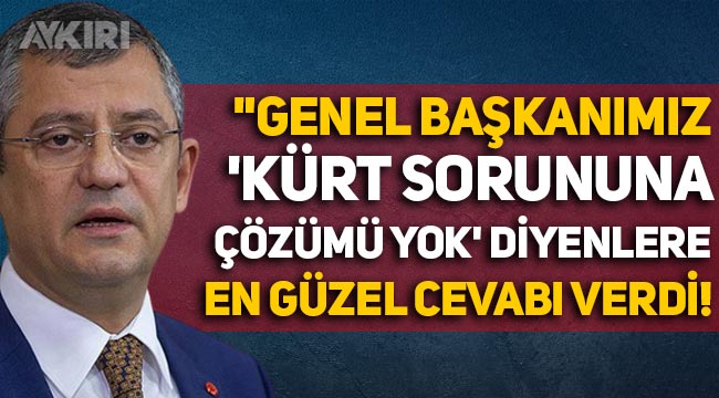 CHP'li Özgür Özel: "Kılıçdaroğlu 'Kürt sorununa çözümü yok' diyenlere en güzel cevabı verdi"