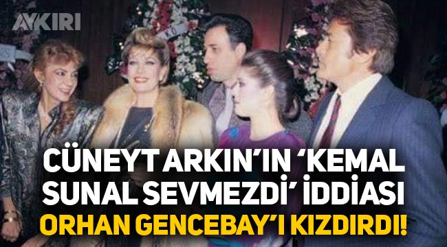 Cüneyt Arkın'ın "Kemal Sunal'ın sevmediği arabeskçi" iddiası Orhan Gencebay'ı kızdırdı