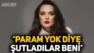 Demet Akalın: Param yok diye şutladılar beni