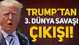 Donald Trump'tan 3. Dünya Savaşı çıkışı