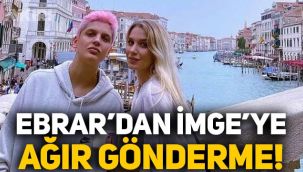 Ebrar Karakurt'tan eski sevgilisi İmge'ye çok ağır gönderme! Paylaşımı gündeme oturdu