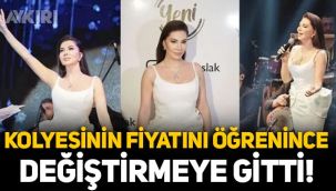 Ebru Yaşar, kolyesinin fiyatını öğrenince değiştirmeye gitti