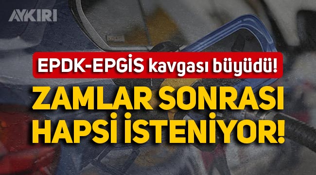 EPDK ile EPGİS'in akaryakıt zammı kavgası davaya döndü: Hapsi isteniyor!