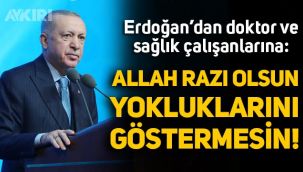 Erdoğan'dan doktorlara ve sağlık çalışanlarına: 