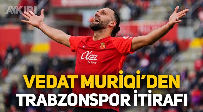 Eski Fenerbahçeli Vedat Muriqi'den Trabzonspor itirafı