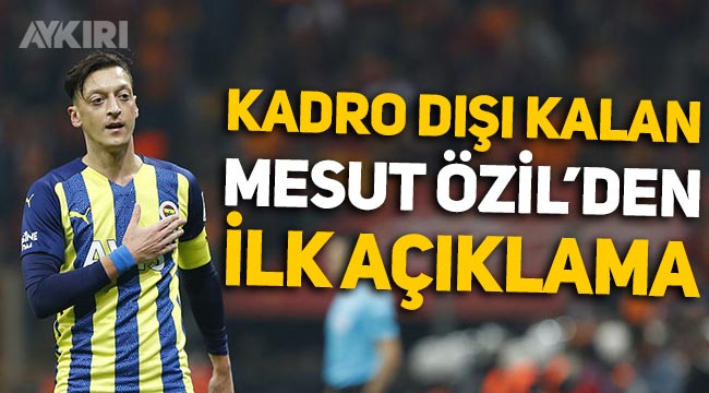 Fenerbahçe'de kadro dışı bırakılan Mesut Özil'den ilk açıklama!