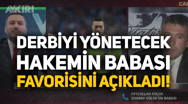 Fenerbahçe Trabzonspor maçının hakemi Zorbay Küçük'ün babası, favorisini açıkladı!