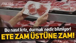 Fiyat artışları durmak bilmiyor: Kırmızı ete zam üstüne zam!
