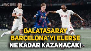 Galatasaray'ın Barcelona'yı elemesi halinde kazanacağı para belli oldu