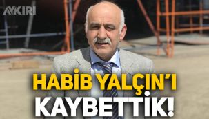 Habib Yalçın hayatını kaybetti