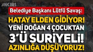 Hatay Belediye Başkanı Lütfü Savaş: 