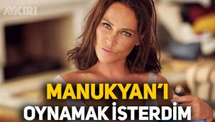 Hülya Avşar açıkladı: Manukyan'ı oynamayı çok isterdim