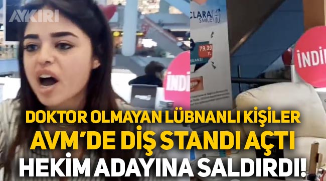 İstanbul'da doktor olmayan Lübnanlı kişiler, AVM'de diş temizliği standı açtı: Diş hekimi öğrencisine saldırdı