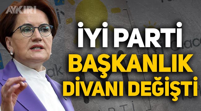 İYİ Parti'de Başkanlık Divanı değişti: İşte gelen ve giden isimler!