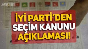 İYİ Parti'den AKP ve MHP'nin sunduğu Seçim Kanunu hakkında ilk açıklama
