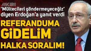 Kemal Kılıçdaroğlu'ndan Erdoğan'a 'sığınmacılar' yanıtı: Referanduma gidelim