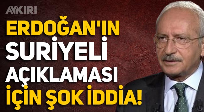 Kemal Kılıçdaroğlu'ndan Erdoğan'ın Suriyeli açıklaması hakkında şok iddia!