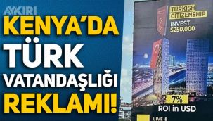 Kenya'da Türk vatandaşlığı garantili gayrimenkul reklamı!