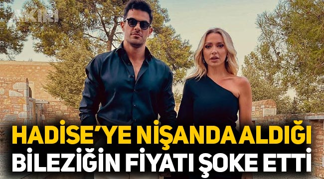 Mehmet Dinçerler'in Hadise'ye nişanda taktığı bileziğin fiyatı gündem oldu