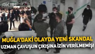 Muğla'daki olayda yeni skandal: Uzman çavuşun çıkışına izin verilmemiş!