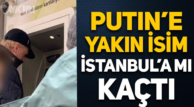 Putin'e yakın isim İstanbul'a kaçtı iddiası: Fotoğraf paylaşıldı
