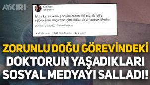 Sosyal medya bunu konuşuyor: Zorunlu doğu görevindeki doktor istifa sebeplerini tek tek anlattı!