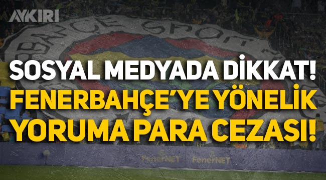 Sosyal medyada bunları yazan yandı: Fenerbahçe'ye "şikeci" yazana para cezası!