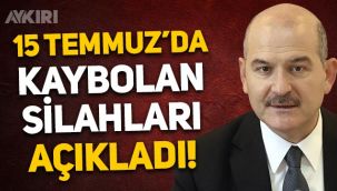 Süleyman Soylu, 15 Temmuz'da kaybolan silahları açıkladı