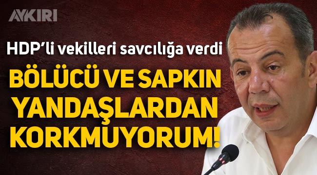 Tanju Özcan, HDP'li vekiller hakkında suç duyurusunda bulundu: "Bölücülerden korkmuyorum!"