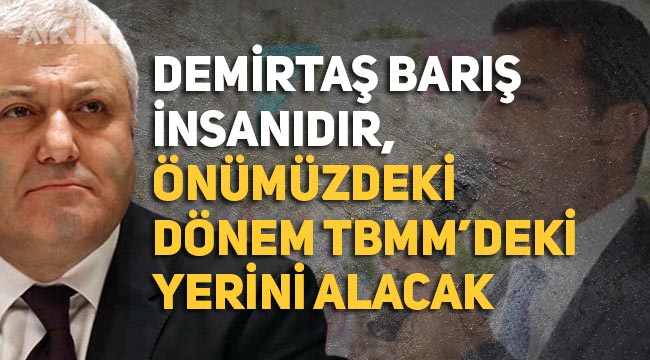 Tuncay Özkan: "Selahattin Demirtaş, barış insanıdır. Önümüzdeki dönem TBMM'deki yerini alacaktır."