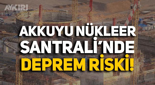 Uzmanlar uyardı: Akkuyu Nükleer Santrali'nde deprem riski!