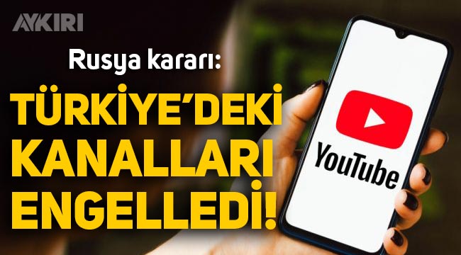 YouTube, Rus devlet kanallarını Türkiye'de yasakladı!