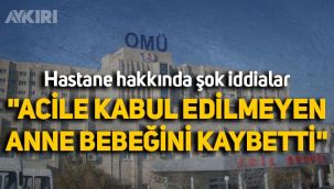 19 Mayıs Üniversitesi Hastanesi hakkında şok iddialar: 