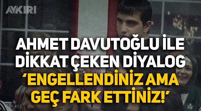 Ahmet Davutoğlu ile genç arasında dikkat çeken diyalog: "Engellendiniz ama geç fark ettiniz"