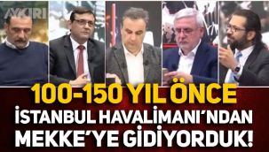 Akit yazarı Hacı Yakışıklı: 150 yıl önce İstanbul Havalimanı'ndan Mekke'ye gidiyorduk