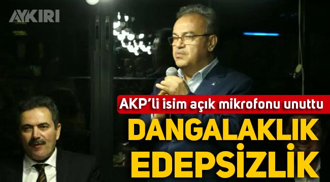 AKP'li isim mikrofonun açık olduğunu unuttu: "Dangalaklıktır, böyle bir edepsizlik olmaz"