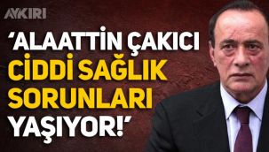 Alaattin Çakıcı'nın sağlık durumu hakkında danışmanından açıklama! Çakıcı'nın hastalığı ne?