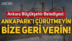 Ankara Büyükşehir Belediyesi: Ankapark'ı çürütmeyin, bize geri verin!