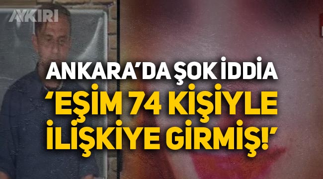 Ankara'da şaşkına çevren iddia: "Eşim 74 kişiyle ilişkiye girmiş, çocuklarımın istismarına göz yummuş"