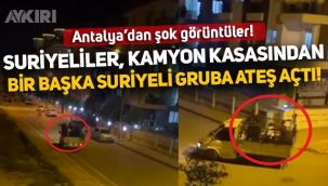 Antalya'da kamyon kasasında Suriyeli çatışması