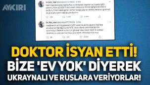 Antalyalı doktor isyan etti: Bize 'Ev yok' diyerek Ruslara ve Ukraynalılara veriyorlar