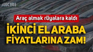 Araba almak rüyalara kaldı: İkinci el araç fiyatlarına zam geldi