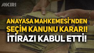 AYM'den seçim kanunu kararı: İtirazı kabul etti, iptalini görüşecek!