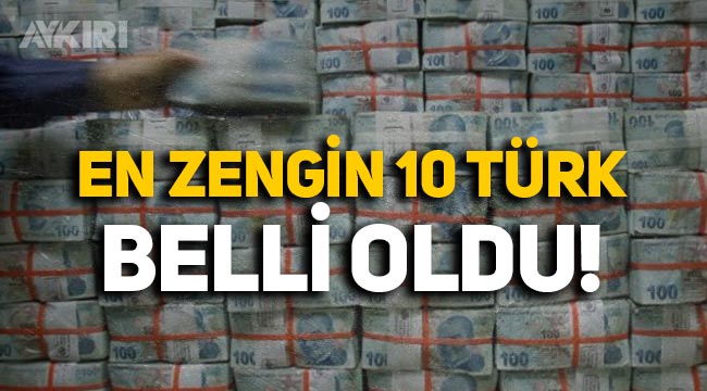 Bakın listede kimler var: En zengin 10 Türk belli oldu!