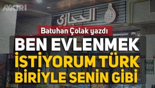 Batuhan Çolak: Ben evlenmek istiyorum Türk biriyle