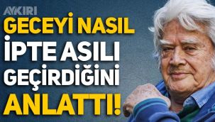 Cüneyt Arkın anlattı: Geceyi nasıl ipte asılı halde geçirdi?